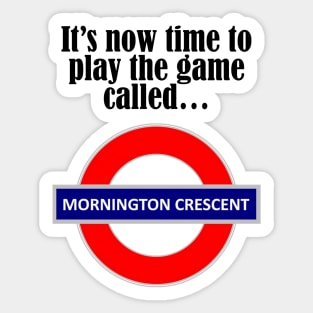 It's now time to play the game called Mornington Crescent! - dark text Sticker